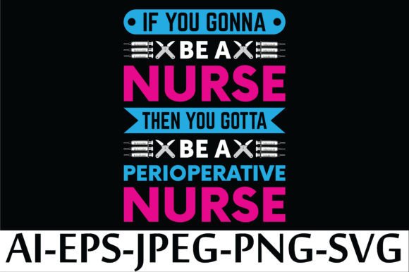 If YOU GONNA BE a NURSE then YOU GOTTA