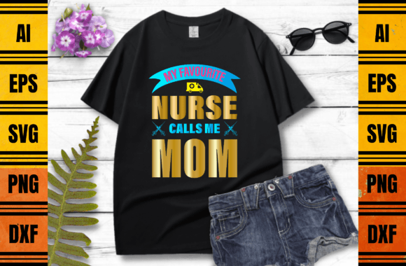 My Favourite Nurse Calls Me Mom Graphics