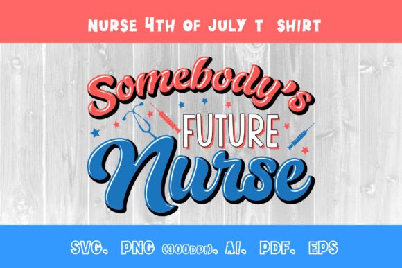 Somebody’s Future Nurse 4th July T-shirt